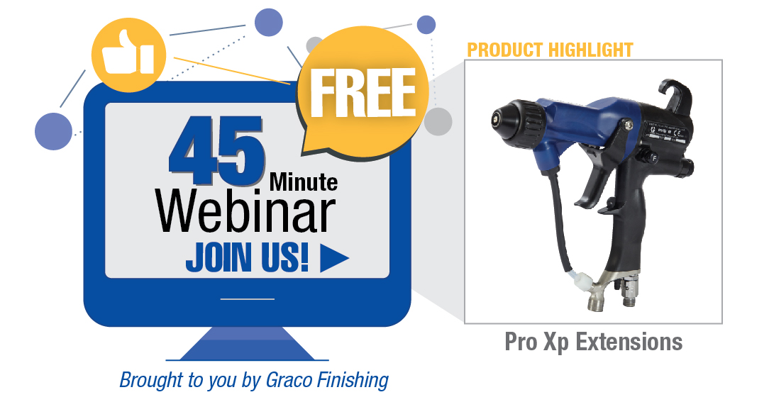 Join Graco Finishing for a free 45-minute webinar with a product focus on Pro Xp Extensions.